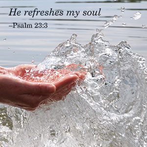 He refreshes my soul